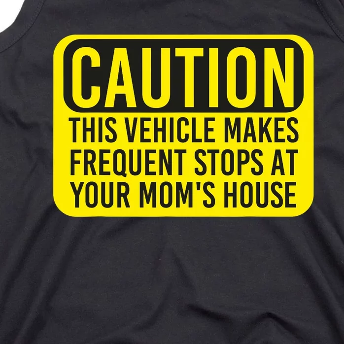 Caution This Vehicle Makes Frequent Stops At Your Moms House Tank Top