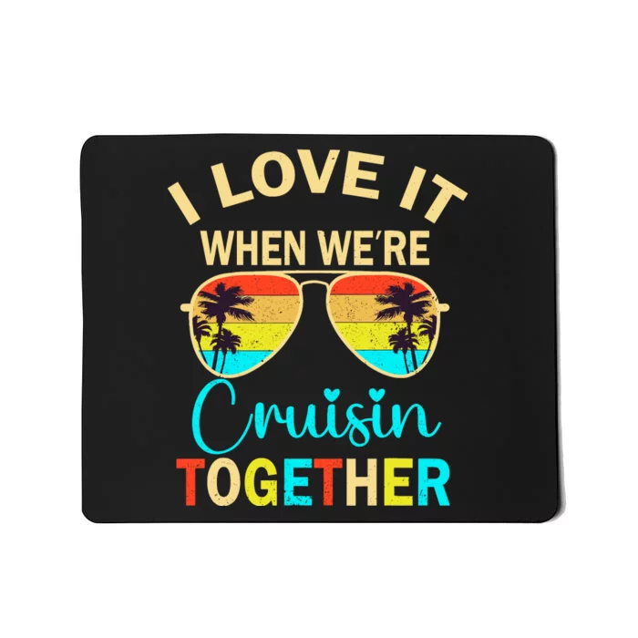 Cruise Trip Vacation I Love It When WeRe Cruising Together Mousepad