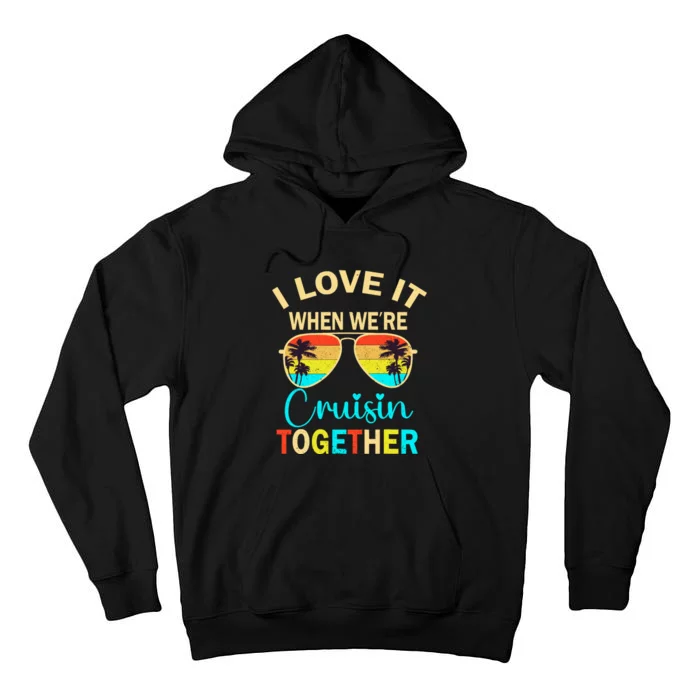 Cruise Trip Vacation I Love It When WeRe Cruising Together Tall Hoodie