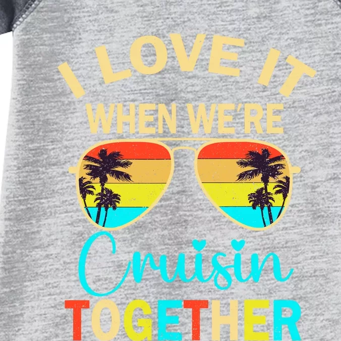 Cruise Trip Vacation I Love It When WeRe Cruising Together Infant Baby Jersey Bodysuit