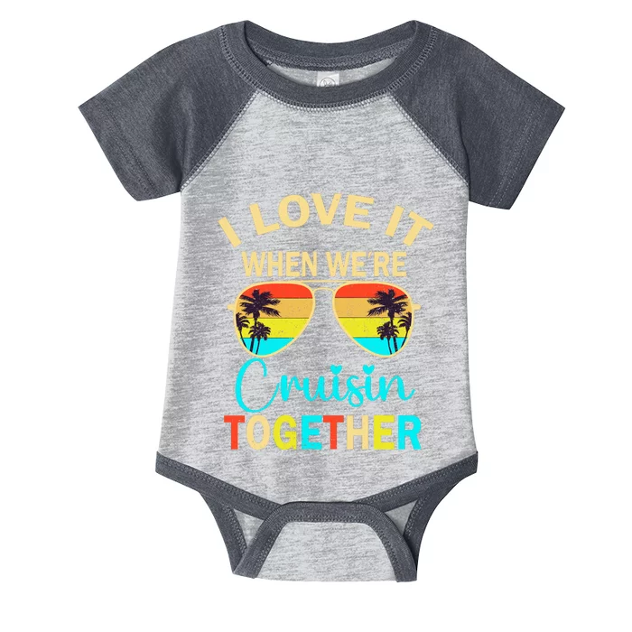 Cruise Trip Vacation I Love It When WeRe Cruising Together Infant Baby Jersey Bodysuit