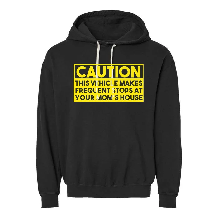 Caution This Vehicle Makes Frequent Stops At Your Moms House Garment-Dyed Fleece Hoodie