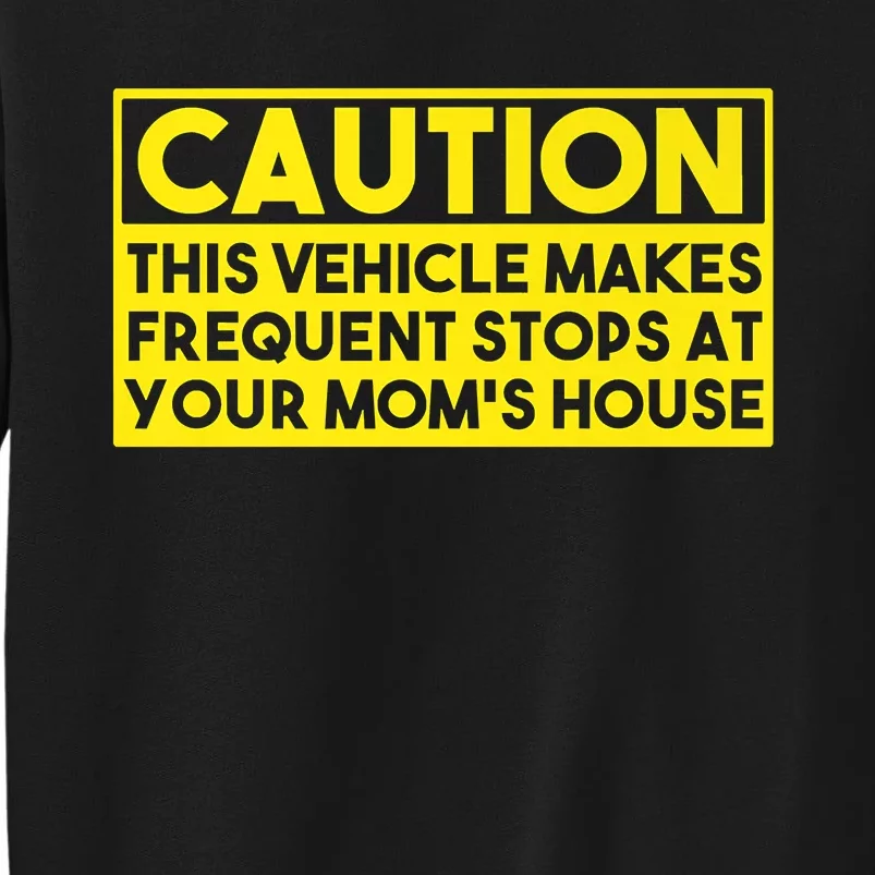 Caution This Vehicle Makes Frequent Stops At Your Moms House Sweatshirt