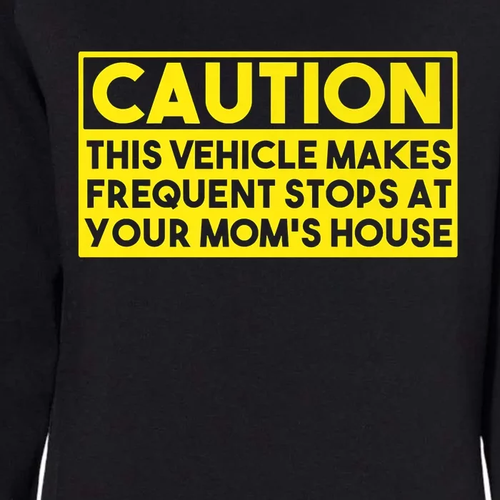 Caution This Vehicle Makes Frequent Stops At Your Moms House Womens California Wash Sweatshirt