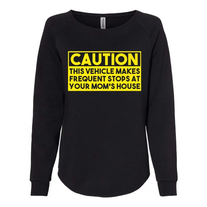 Caution This Vehicle Makes Frequent Stops At Your Moms House Womens California Wash Sweatshirt