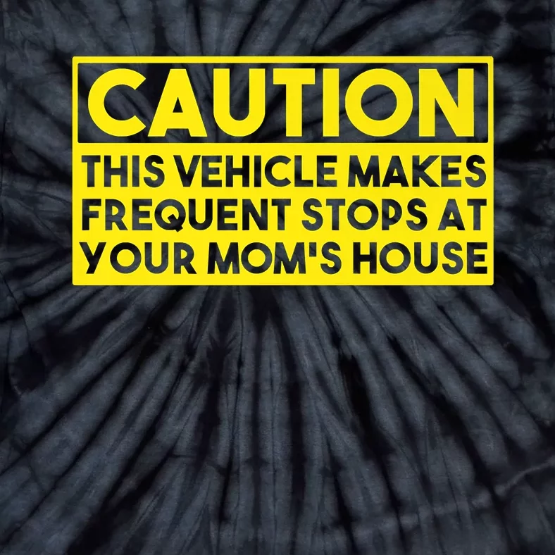 Caution This Vehicle Makes Frequent Stops At Your Moms House Tie-Dye T-Shirt