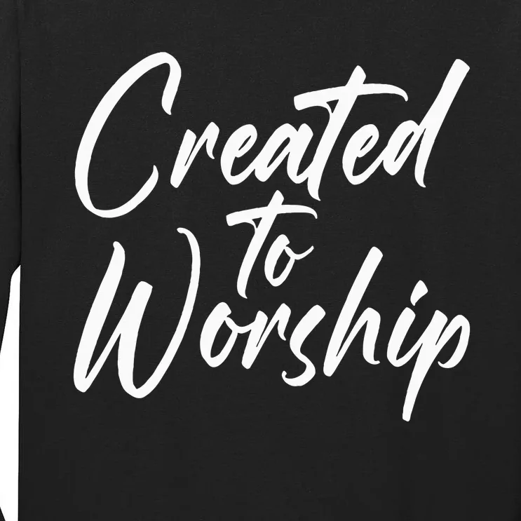 Created To Worship Worship Religious Tall Long Sleeve T-Shirt