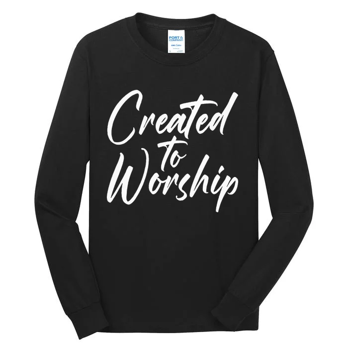 Created To Worship Worship Religious Tall Long Sleeve T-Shirt