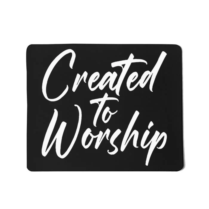 Created To Worship Worship Religious Mousepad