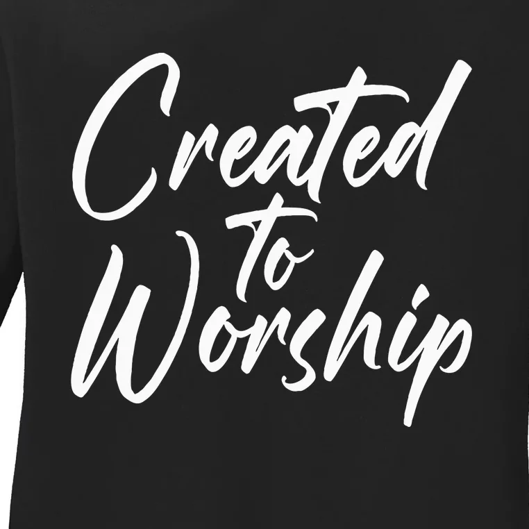 Created To Worship Worship Religious Ladies Long Sleeve Shirt