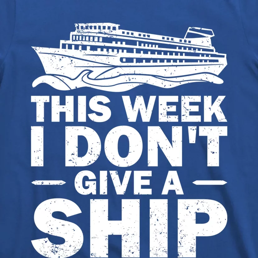 Cruise This Week I Don't Give A Ship Therapy Great Gift T-Shirt