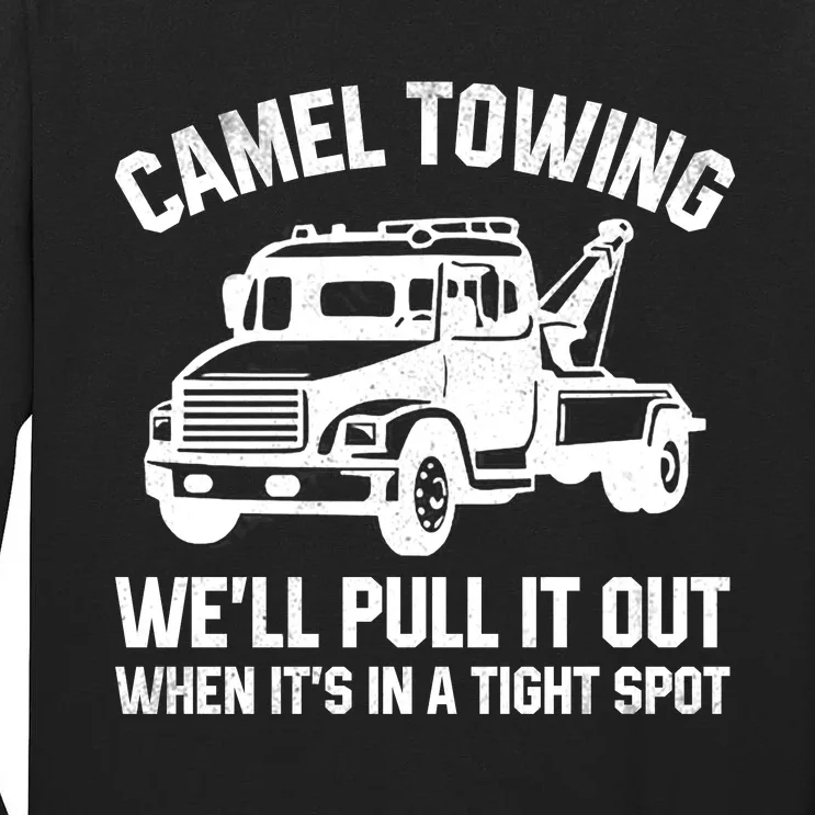 Camel Towing WeLl Pull It Out When ItS In A Tight Spot Tall Long Sleeve T-Shirt