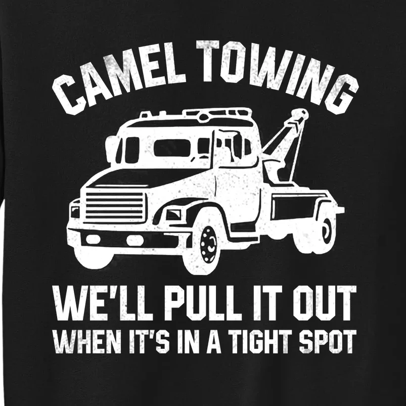 Camel Towing WeLl Pull It Out When ItS In A Tight Spot Tall Sweatshirt