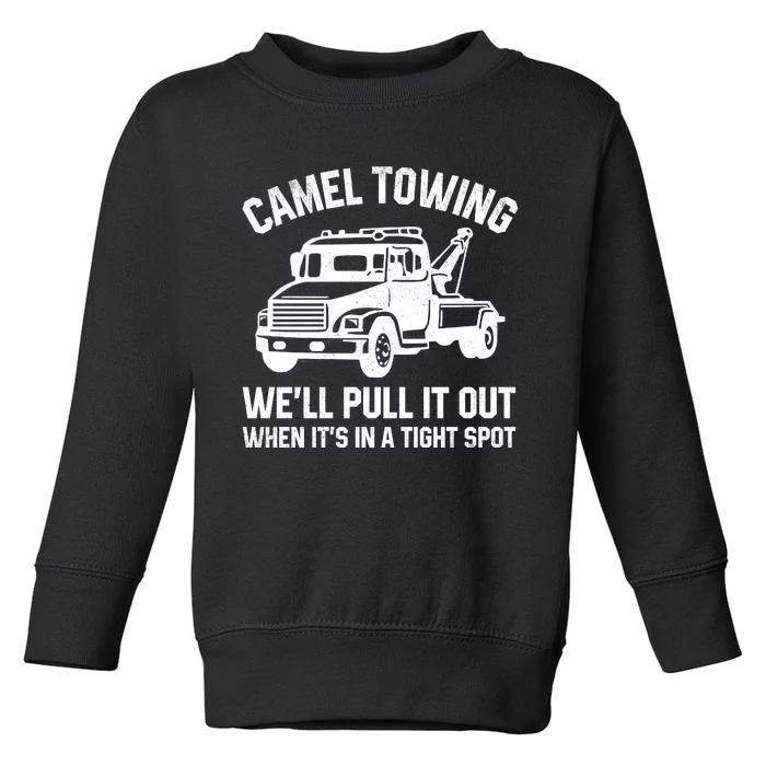 Camel Towing WeLl Pull It Out When ItS In A Tight Spot Toddler Sweatshirt