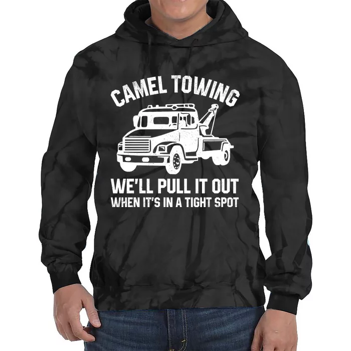 Camel Towing WeLl Pull It Out When ItS In A Tight Spot Tie Dye Hoodie