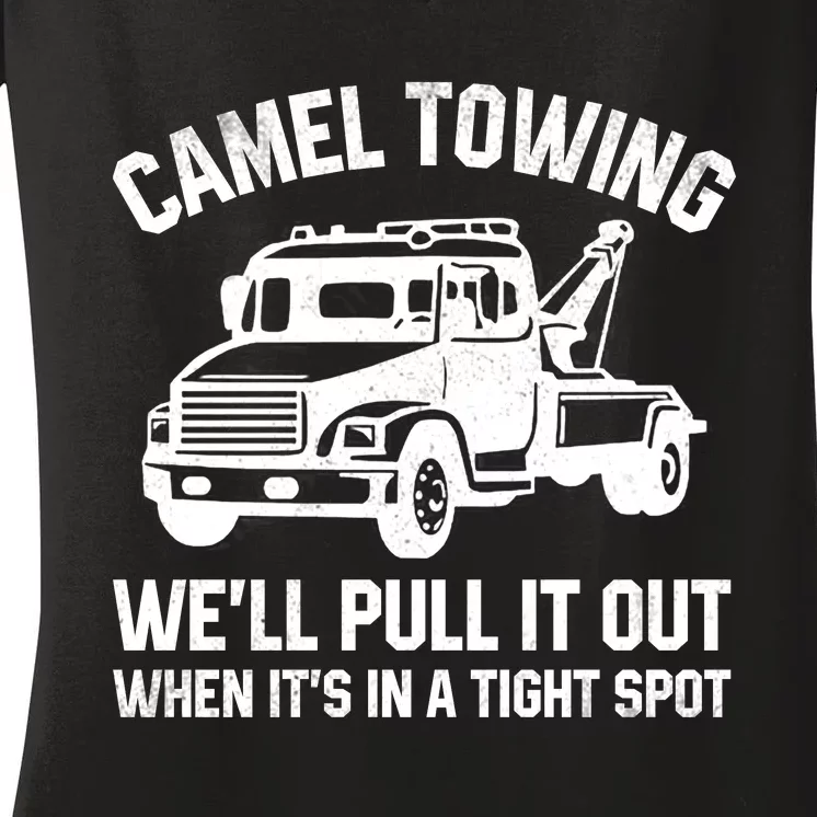 Camel Towing WeLl Pull It Out When ItS In A Tight Spot Women's V-Neck T-Shirt