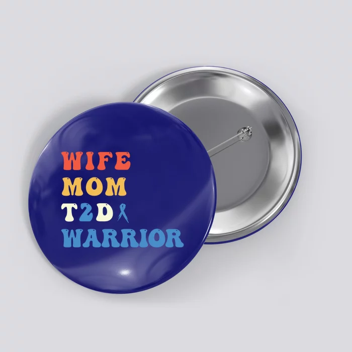 Cool T2d Warrior Type 2 Diabetes Mom Wife Diabetes Awareness Gift Button