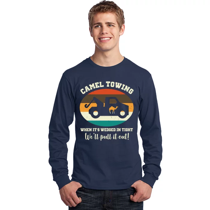 Camel Towing When It's Wedged In Tight We'll Pull It Out Long Sleeve Shirt