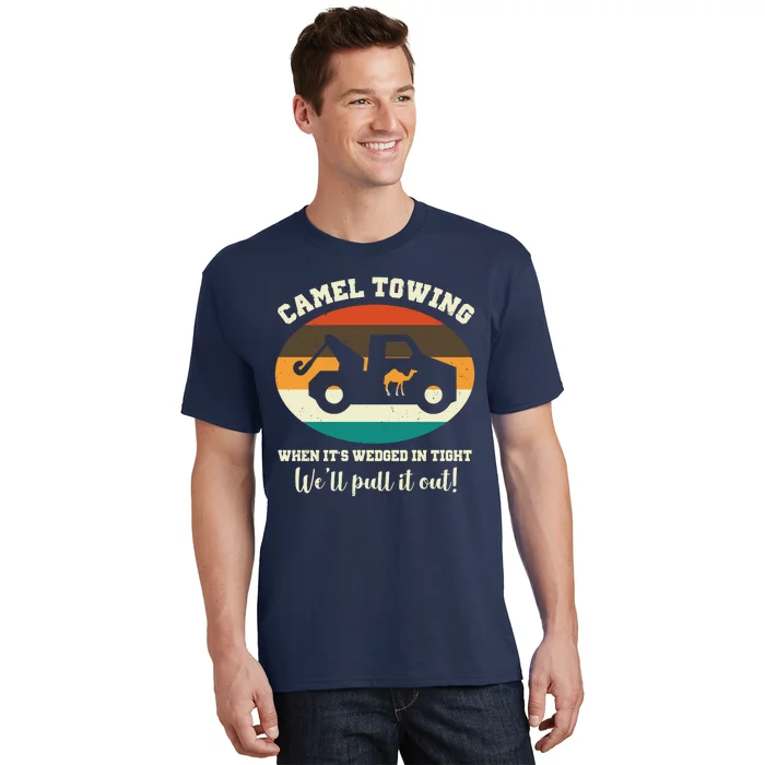 Camel Towing When It's Wedged In Tight We'll Pull It Out T-Shirt