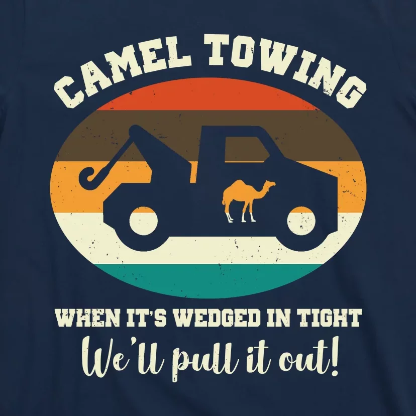 Camel Towing When It's Wedged In Tight We'll Pull It Out T-Shirt