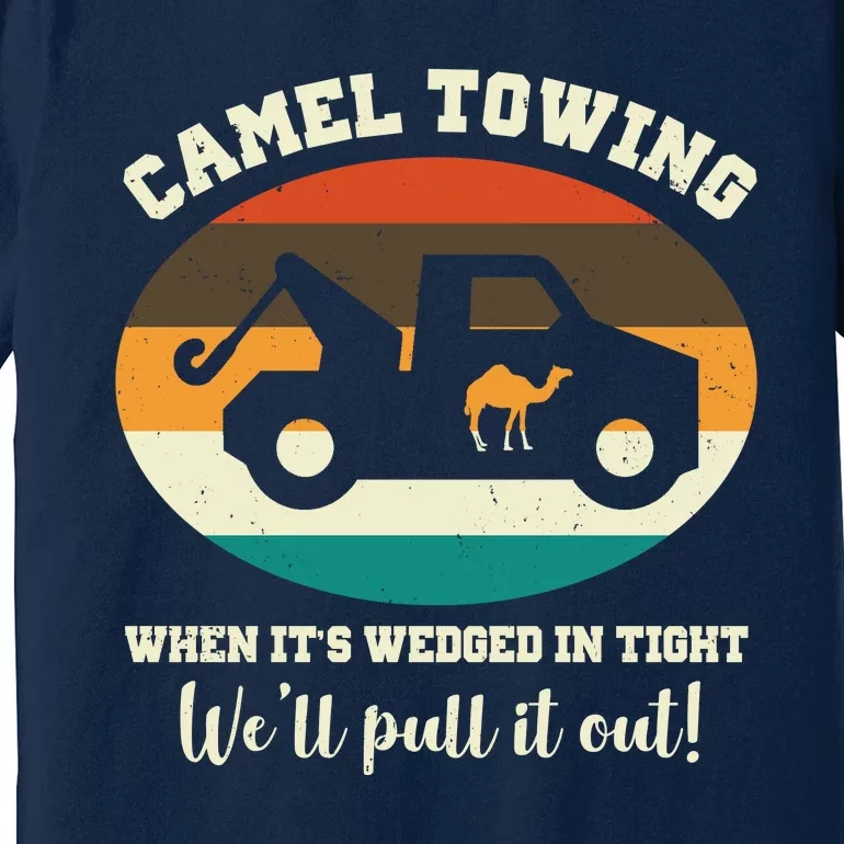 Camel Towing When It's Wedged In Tight We'll Pull It Out Premium T-Shirt