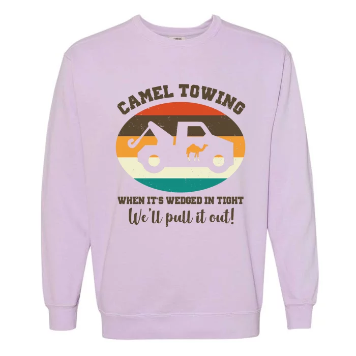 Camel Towing When It's Wedged In Tight We'll Pull It Out Garment-Dyed Sweatshirt