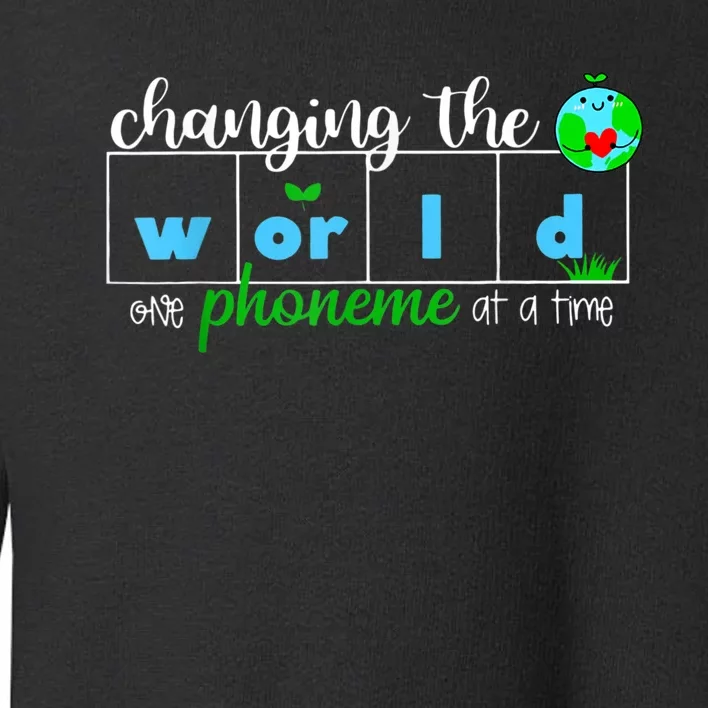 Changing The World One Phoneme At A Time Teacher Toddler Sweatshirt