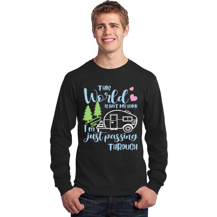 Camping This World Is Not My Home IM Just Passing Though Long Sleeve Shirt