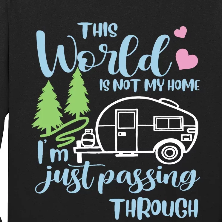 Camping This World Is Not My Home IM Just Passing Though Long Sleeve Shirt