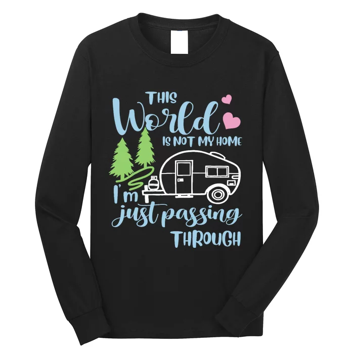 Camping This World Is Not My Home IM Just Passing Though Long Sleeve Shirt