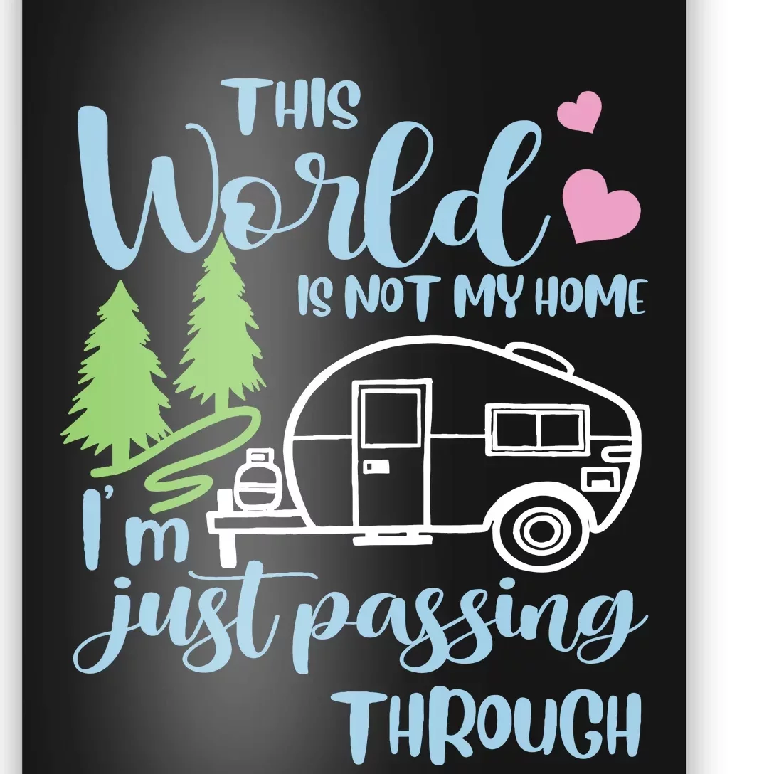 Camping This World Is Not My Home IM Just Passing Though Poster