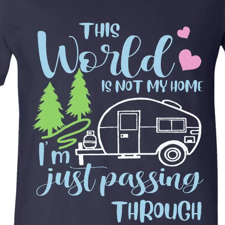 Camping This World Is Not My Home IM Just Passing Though V-Neck T-Shirt