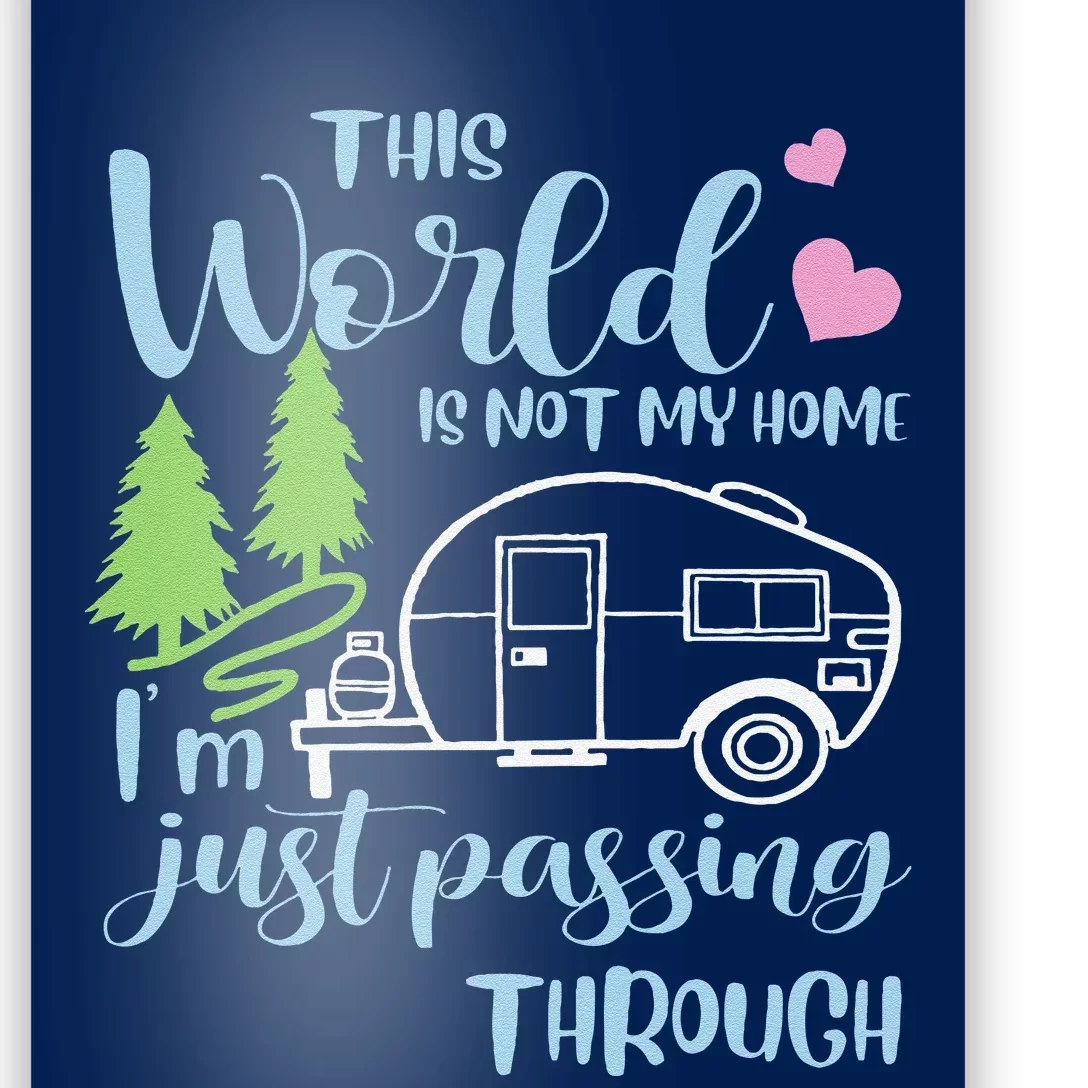 Camping This World Is Not My Home IM Just Passing Though Poster