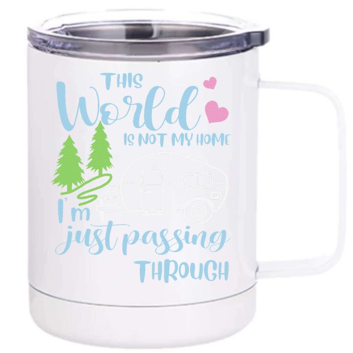 Camping This World Is Not My Home IM Just Passing Though Front & Back 12oz Stainless Steel Tumbler Cup