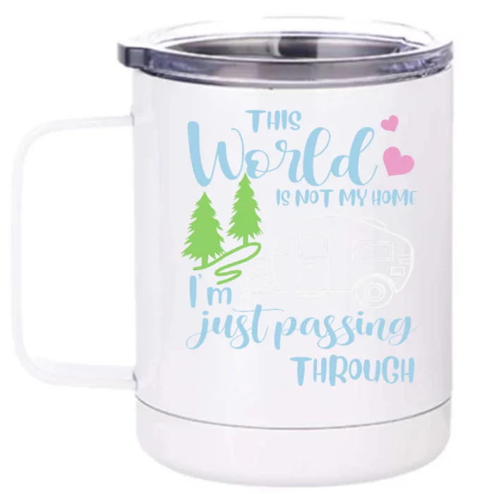 Camping This World Is Not My Home IM Just Passing Though Front & Back 12oz Stainless Steel Tumbler Cup