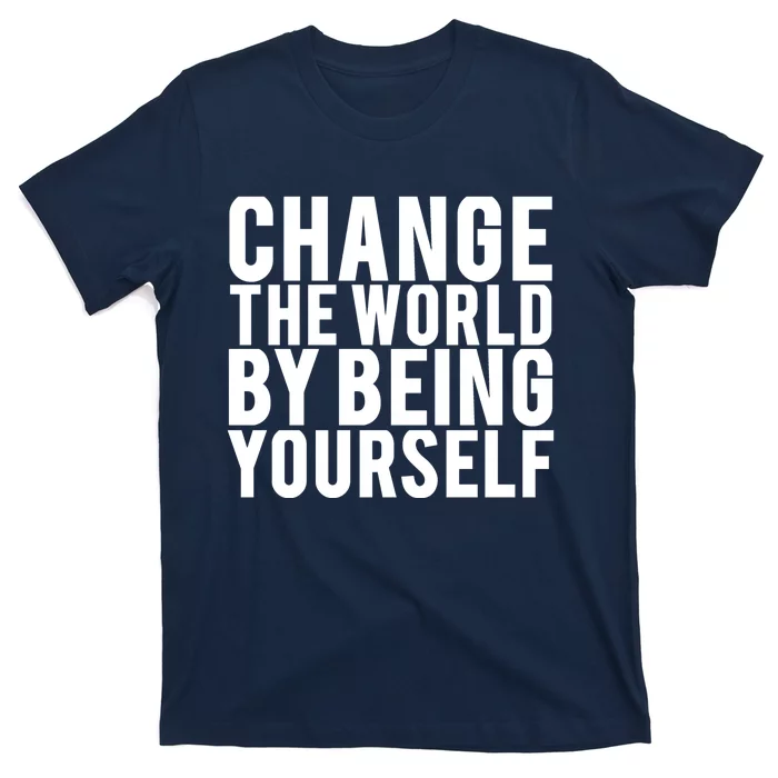 Change The World Be Yourself T-Shirt