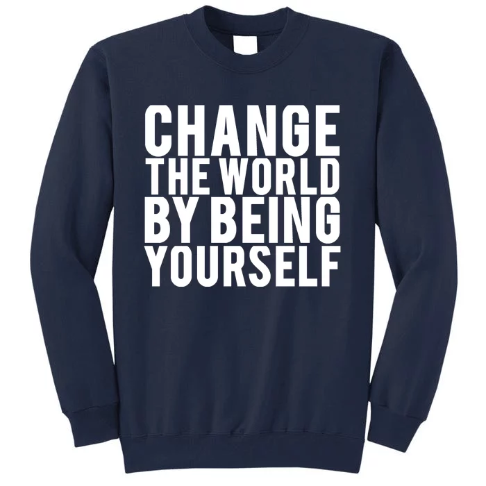 Change The World Be Yourself Tall Sweatshirt