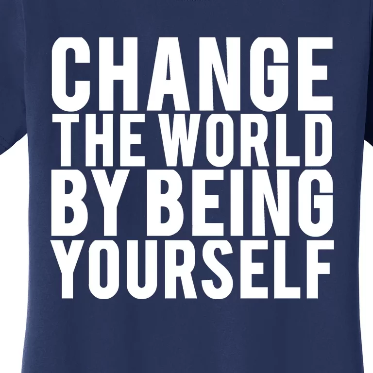 Change The World Be Yourself Women's T-Shirt