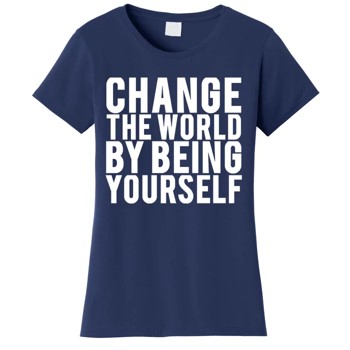 Change The World Be Yourself Women's T-Shirt