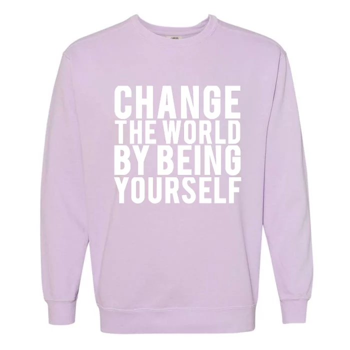 Change The World Be Yourself Garment-Dyed Sweatshirt