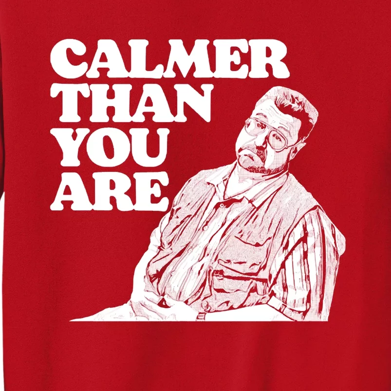 Calmer Than You Are Funny Walter Sobchak Big Lebowski Sweatshirt