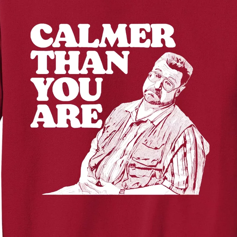 Calmer Than You Are Funny Walter Sobchak Big Lebowski Tall Sweatshirt