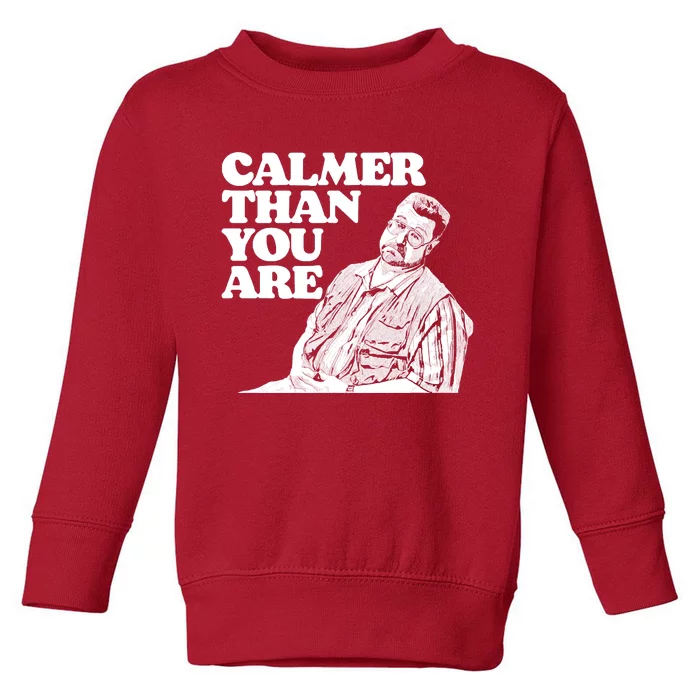 Calmer Than You Are Funny Walter Sobchak Big Lebowski Toddler Sweatshirt