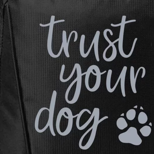 Cute Trust Your Dog Quote Design For Dog Owners And Trainers Gift City Backpack