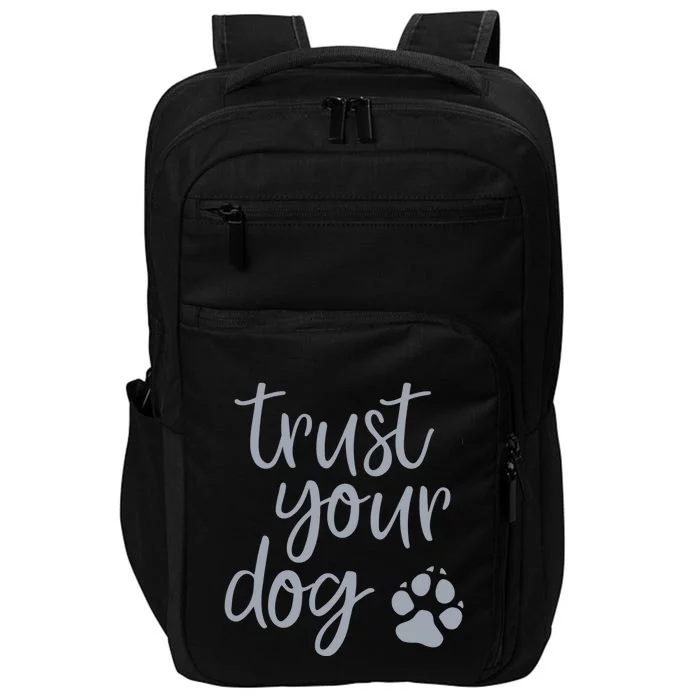 Cute Trust Your Dog Quote Design For Dog Owners And Trainers Gift Impact Tech Backpack