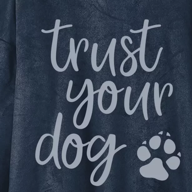 Cute Trust Your Dog Quote Design For Dog Owners And Trainers Gift Hooded Wearable Blanket