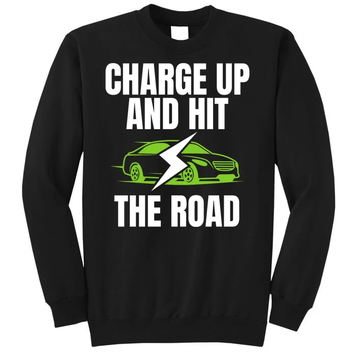 Charge Up And Hit The Road Funny Electric Vehicle 100% Electric Cool EV Tall Sweatshirt