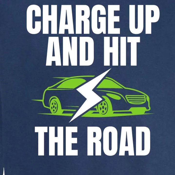 Charge Up And Hit The Road Funny Electric Vehicle 100% Electric Cool EV Garment-Dyed Sweatshirt