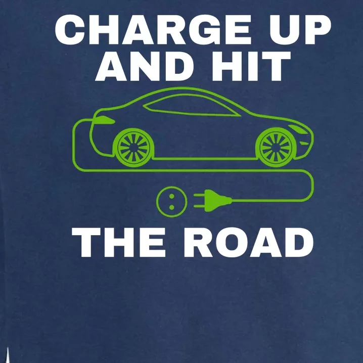 Charge Up And Hit The Road 100% Electric Funny Electric Vehicle Cool EV Garment-Dyed Sweatshirt