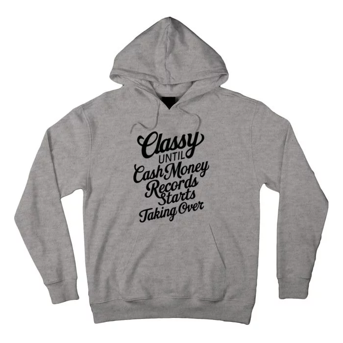 Classy Until Cash Money Records Starts Taking Over Money Tall Hoodie